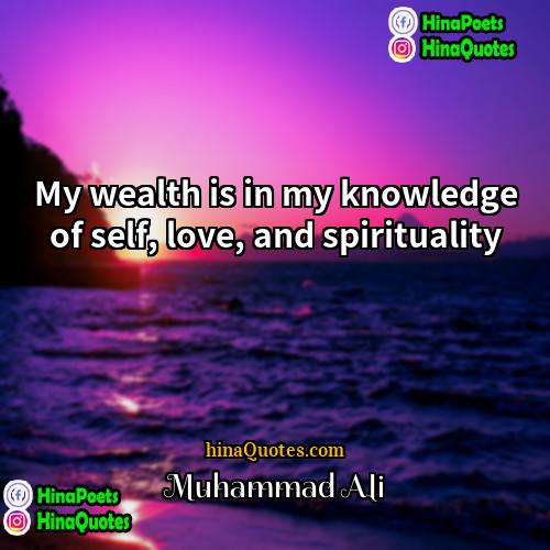 Muhammad Ali Quotes | My wealth is in my knowledge of